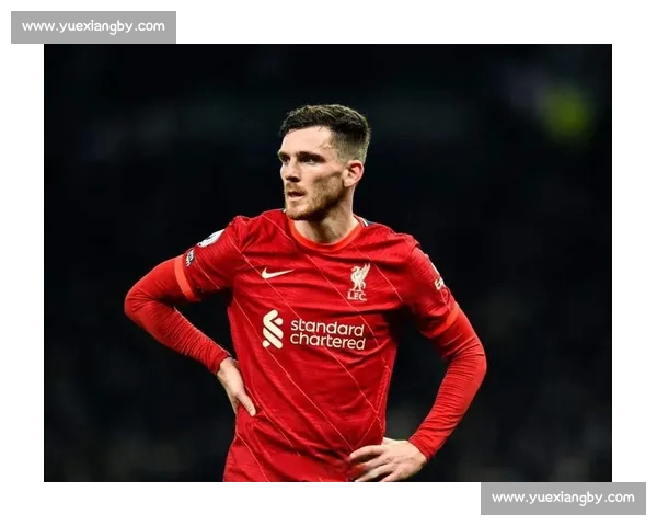 罗伯逊未来未定！利物浦左后卫将与俱乐部展开关键会谈，马竞拜仁虎视眈眈